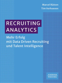 Marcel Rütten — Recruiting Analytics: Mehr Erfolg mit Data Driven Recruiting und Talent Intelligence​