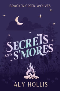 Aly Hollis — Secrets and S'mores: Stand Alone Cozy Fantasy Rom-Com