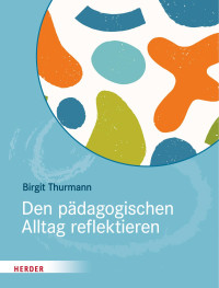 Birgit Thurmann — Den pädagogischen Alltag reflektieren