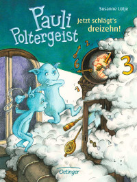 Lütje, Susanne — Pauli Poltergeist - Jetzt schlägts dreizehn!