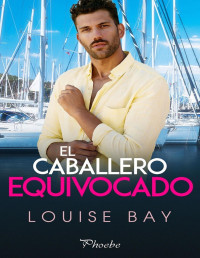 Louise Bay — El caballero equivocado