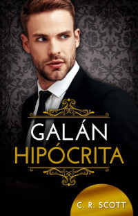 C. R. Scott — Galán Hipócrita (Spanish Edition)