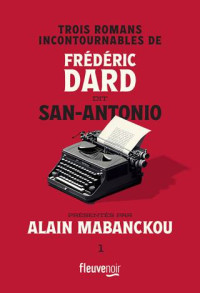 Frédéric Dard & San-Antonio — Trois romans incontournables de Frédéric Dard dit San-Antonio présentés par Alain Mabanckou