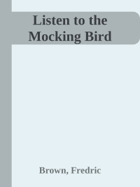 Brown, Fredric — Listen to the Mocking Bird