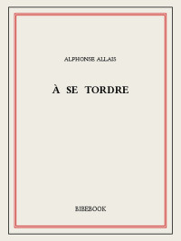 Alphonse Allais [Allais, Alphonse] — À se tordre