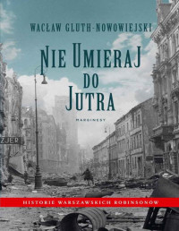 Wacław Gluth-Nowowiejski — Nie umieraj do jutra