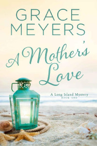 Grace Meyers — A Mother's Love #1 (Long Island Mystery 01)