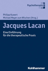 Philipp Kuwert & Michael Meyer zum Wischen — Jacques Lacan: Eine Einführung für die therapeutische Praxis