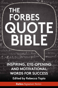 Forbes Staff — The Forbes Quote Bible: Inspiring, Eye-Opening And Motivational Words For Success