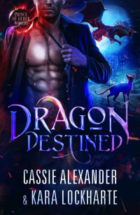 Cassie Alexander & Kara Lockharte — Destiné au Dragon (Le Souverain draconique des royaumes parallèles, Tome 2)