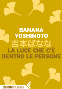 Yoshimoto, Banana — La luce che c'è dentro le persone (Italian Edition)