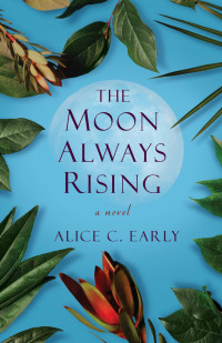 Alice C. Early [Early, Alice C.] — The Moon Always Rising