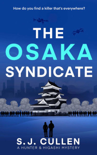 S.J. Cullen — The Osaka Syndicate (Hunter and Higashi Book 2)