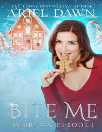 Ariel Dawn — Bite Me: A Gingerbread Shifter Story (Merry Mates Book 1)