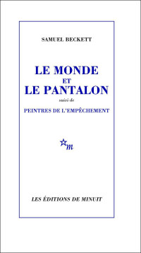 Samuel Beckett — Le Monde et le Pantalon, suivi de Peintres de l'empêchement