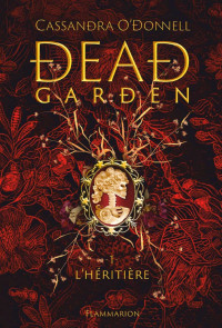 Cassandra O'Donnell — Dead Garden T1 : L'héritière