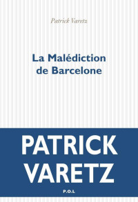 Patrick Varetz [Varetz, Patrick] — La malédiction de Barcelone