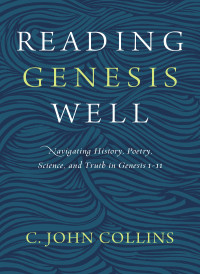 C. John Collins; — Reading Genesis Well