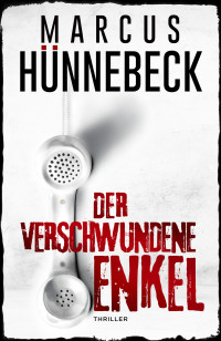 Hünnebeck, Marcus — Der verschwundene Enkel: Thriller (Till Buchinger 10) (German Edition)