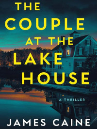 James Caine — The Couple at the Lake House: A Thriller
