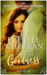 Everlee Whitman [Whitman, Everlee] — Goodness (The Fruits of Orchard County #6)