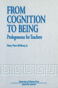 Henry Davis McHenry, Jr. — From Cognition to Being: Prolegomena for Teachers