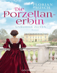 Florian Busch — Die Porzellan-Erbin - Unruhige Zeiten