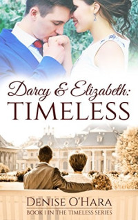 Denise O'Hara — Darcy and Elizabeth: Timeless: A Pride and Prejudice Adaption (Timeless #1)