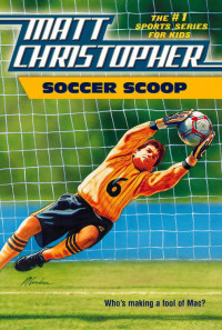 Christopher, Matt — [Matt Christopher Sports Fiction 57] • Soccer Scoop