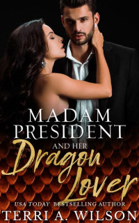 Terri Wilson — Madam President and Her Dragon Lover