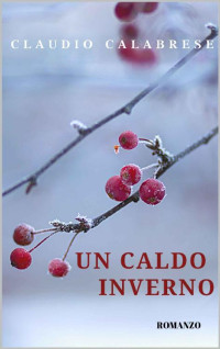 CLAUDIO CALABRESE — UN CALDO INVERNO (Italian Edition)