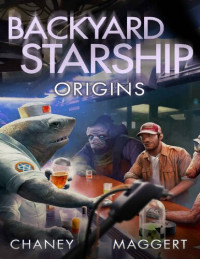 J.N. Chaney & Terry Maggert — Backyard Starship: Origins