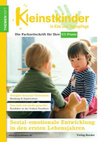 © Verlag Herder GmbH — Kleinstkinder · Die Fachzeitschrift für Ihre U3-Praxis · Themenheft Sozial-emotionale Entwicklung in den ersten Lebensjahren