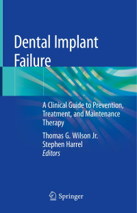 Thomas G. Wilson Jr., Stephen Harrel — Dental Implant Failure: A Clinical Guide to Prevention, Treatment, and Maintenance Therapy - Thomas G. Wilson Jr., Stephen Harrel - (2019) 107 pp., ISBN: 978-3-030-18895-5