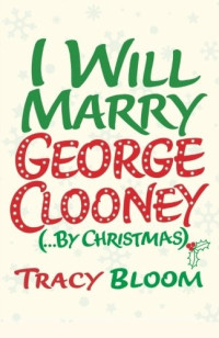 Tracy Bloom — I Will Marry George Clooney (... By Christmas)