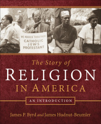 James P. Byrd;James Hudnut-Beumler; — The Story of Religion in America