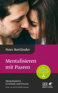 Peter Rottlnder;Ulrich Schultz-Venrath; — Mentalisieren mit Paaren (Mentalisieren in Klinik und Praxis, Bd. 5)