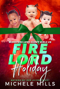 Michele Mills — Fire Lord Holiday (Monsters Love Curvy Girls Book 8)