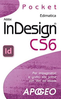 Edimatica Edimatica — InDesign CS6: per impaginatori e grafici alle prese con libri ed ebook