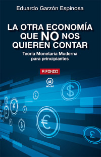 Eduardo Garzn Espinosa; — La otra economa que NO nos quieren contar