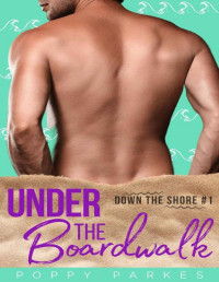 Poppy Parkes [Parkes, Poppy] — Under the Boardwalk (Down the Shore Book 1)