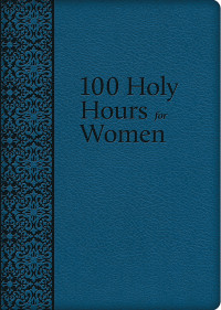 Lubowidzka, Mary Raphael; — 100 Holy Hours for Women