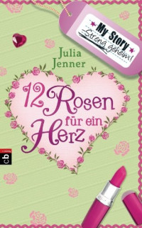 Julia Jenner — [My Story 01] • Streng geheim · Zwölf Rosen für ein Herz