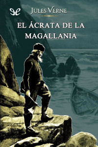 Jules Verne — El ácrata de la Magallania