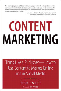 Rebecca Lieb — Content Marketing: Think Like a Publisher—How to Use Content to Market Online and in Social Media (Eiji Yamane's Library)