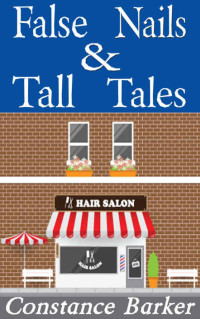 Constance Barker — False Nails and Tall Tales (The Teasen and Pleasen Hair Salon Cozy Mystery Series Book 5)