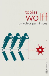 Tobias Wolff [Wolff, Tobias] — Un voleur parmi nous
