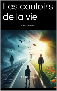 Pereira, Adriano — Les couloirs de la vie: inspiré de fait réel (French Edition)