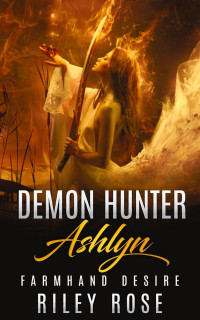 Riley Rose — Demon Hunter Ashlyn : Farmhand Desire