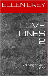 ELLEN GREY [GREY, ELLEN] — LOVE LINES 02 - Verhaengnisvolle Liebe
